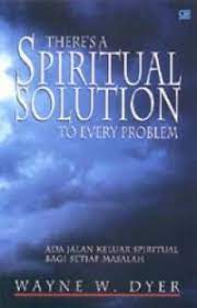 Cover THERE'S A SPIRITUAL SOLUTION TO EVERY PROBLEM :  Ada Jalan Keluar Spiritual Bagi Setiap Masalah / Wayne W. Dyer