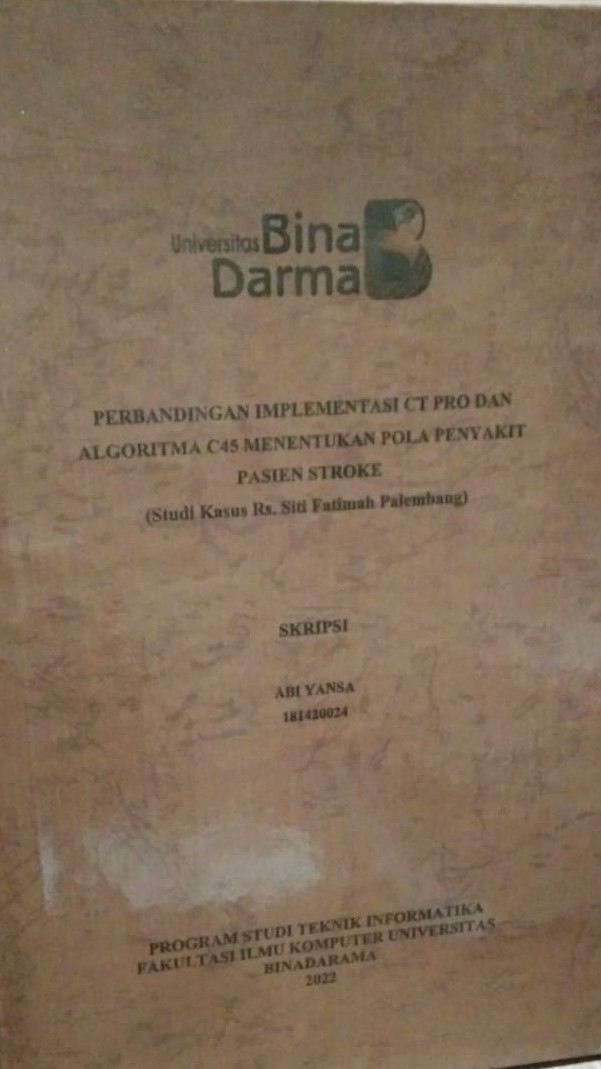 Cover PERBANDINGAN IMPLEMENTASI CT PRO DAN ALGORITMA C45 MENENTUKAN POLA PENYAKIT PASIEN STROKE (Studi Kasus Rs. Siti Fatimah Palembang) / ABI YANSA