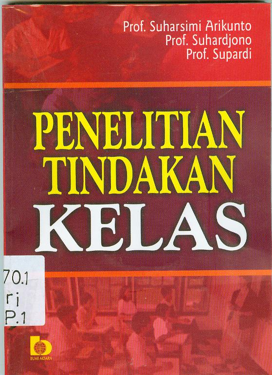 Cover Penelitian Tindakan Kelas / Prof. Suharisimi Arikunto ; Prof. Suhardjono ; Prof. Supardi