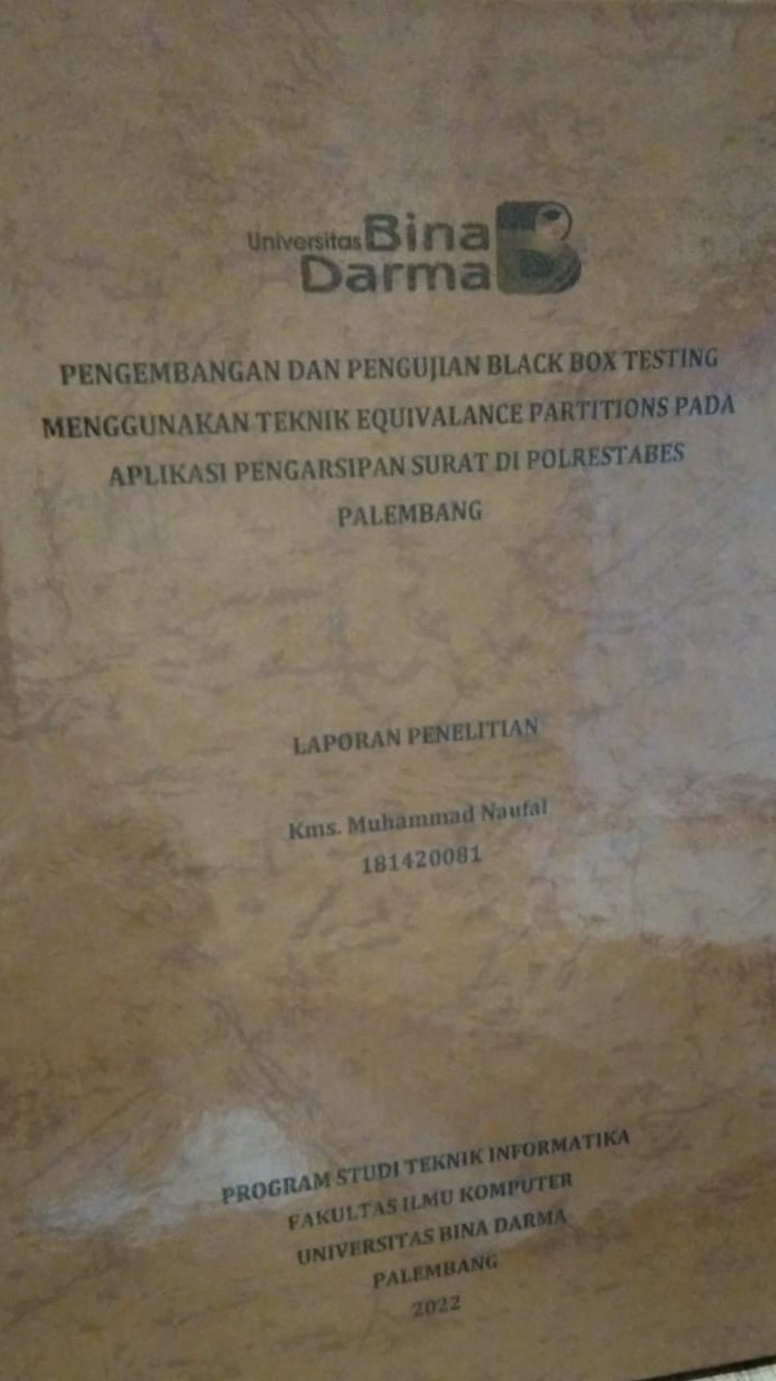 Cover PENGEMBANGAN DAN PENGUJIAN BLACK BOX TESTING MENGGUNAKAN TEKNIK EQUIVALENCE PARTITIONS PADA APLIKASI PENGARSIPAN SURAT DI POLRESTABES PALEMBANG / Kms. Muhammad Naufal
