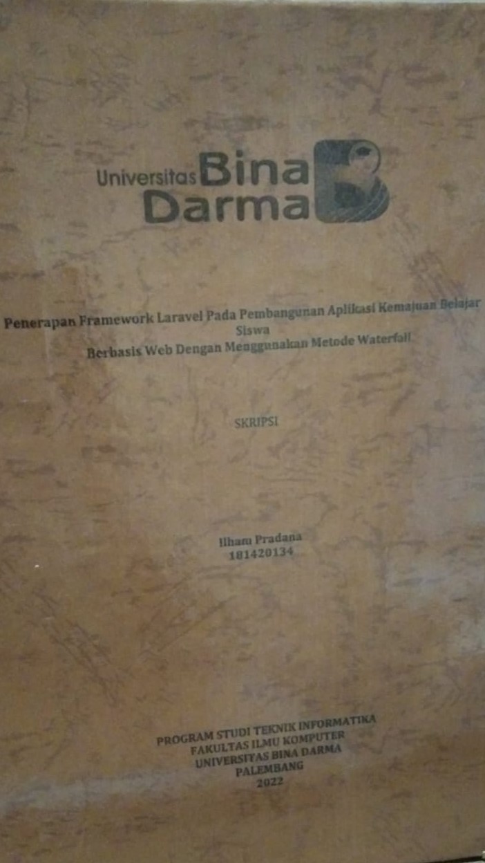 Cover Penerapan Framework Laravel Pada Pembangunan Aplikasi Kemajuan Belajar Siswa Berbasis Web Dengan Menggunakan Metode Waterfall / Ilham Pradana