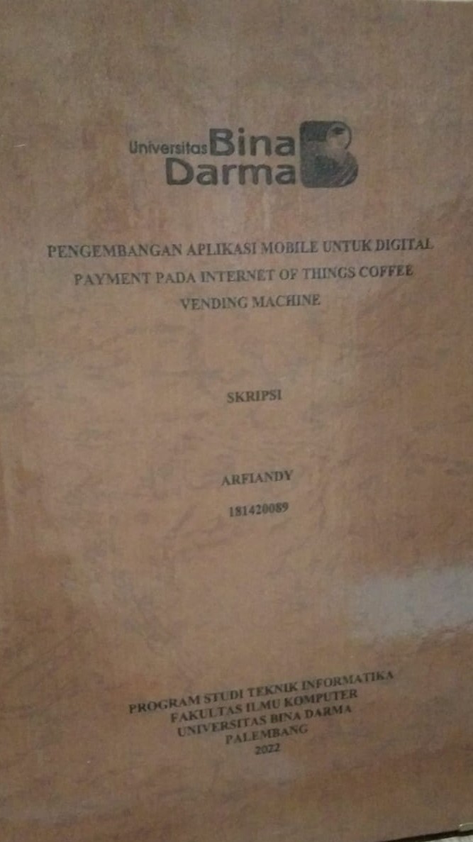 Cover PENGEMBANGAN APLIKASI MOBILE UNTUK DIGITAL PAYMENT PADA INTERNET OF THINGS COFFE VENDING MACHINE / ARFIANDY