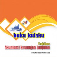 Cover Pratikum Akuntansi Keuangan Lanjutan :  Buku Kasus dan Kertas Kerja / Ari Dewi Cahyati & Annafi Indra Tama