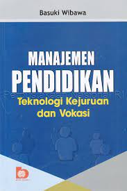 Cover MANAJEMEN PENDIDIKAN :  Teknologi Kejuruan dan Vokasi / Basuki Wibawa
