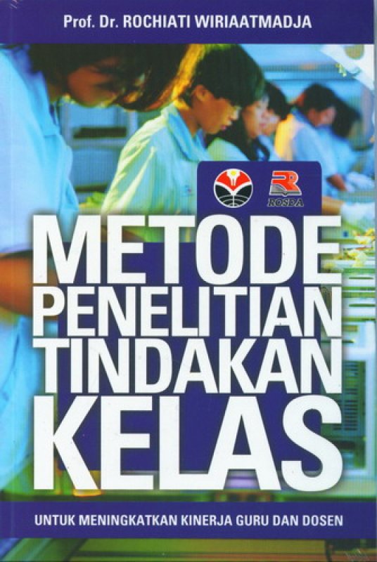 Cover METODE PENELITIAN TINDAKAN KELAS :  Untuk Meningkatkan Kinerja Guru dan Dosen / Rochiati Wiriaatmadja