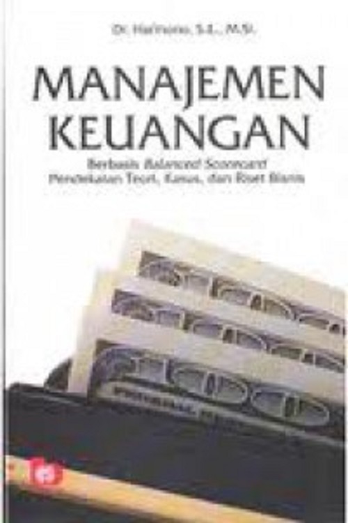 Cover MANAJEMEN KEUANGAN :  Berbasis Balanced Scorecard Pendekatan Teori, Kasus, dan Riset Bisnis / Harmono