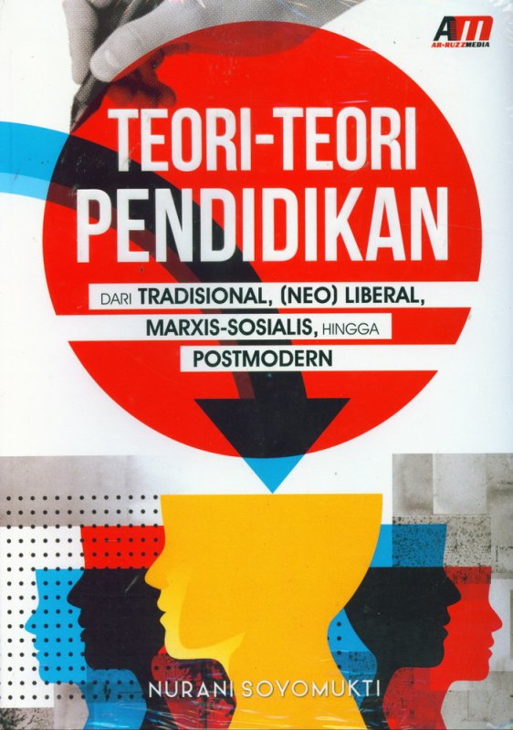 Cover Teori teori Pendidikan :  Dari Tradisional, (Neo) Liberal, Marxis-Sosialis, Hingga Postmodern / Nurani Soyomukti