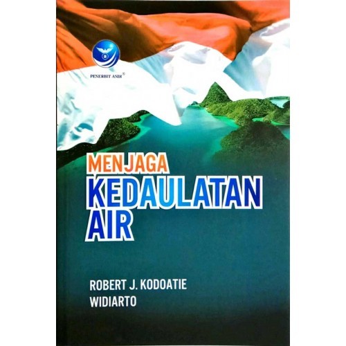Cover MENJAGA KEDAULATAN AIR / Robert J. Kodoatie ; Widiarto