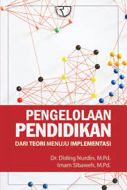 Cover PENGELOLAAN PENDIDIKAN :  Dari Teori Menuju Implementasi / Diding Nurdin ; Imam Sibaweh