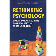 Cover RETHINKING PSYCHOLOGY :  Dasar-Dasar Teoritis dan Konseptual Psikologi Baru / Jonatahan A. Smith