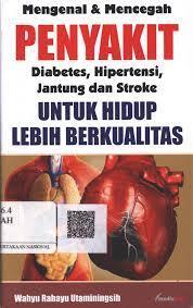Cover MENGENAL & MENCEGAH PENYAKIT DIABETES, HIPERTENSI, JANTUNG DAN STROKE UNTUK HIDUP LEBIH BERKUALITAS / Wahyu Rahayu Utaminingsih