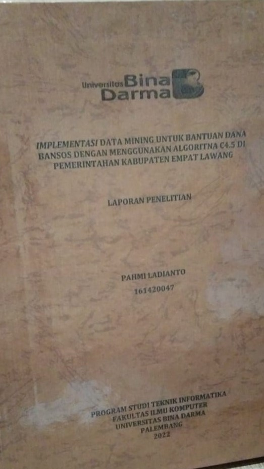 Cover IMPLEMENTASI DATA MINING UNTUK BANTUAN DANA BANSOS DENGAN MENGGUNAKAN ALGORITMA C4.5 DI PEMERINTAHANA KABUPATEN EMPAT LAWANG / PAHMI LADIANTO