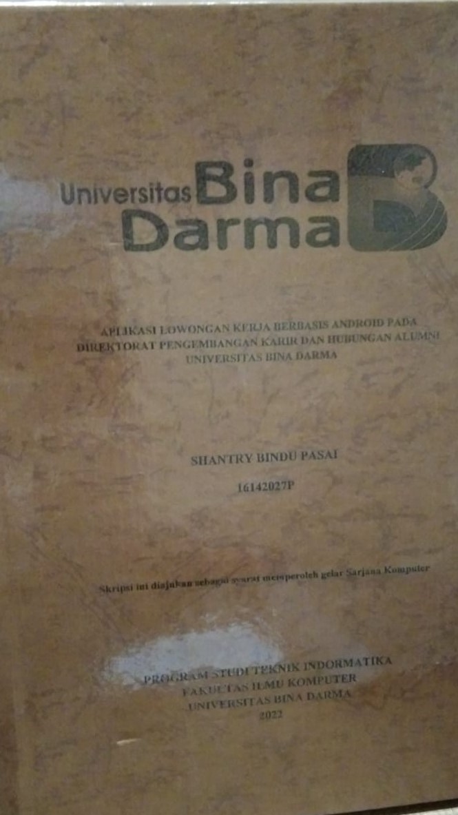 Cover APLIKASI LOWONGAN KERJA BERBASIS ANDROID PADA DIREKTORAT PENGEMBANGAN KARIR DAN HUBUNGAN ALUMNI UNIVERSITAS BINA DARMA / SHANTRY BINDU PASAI
