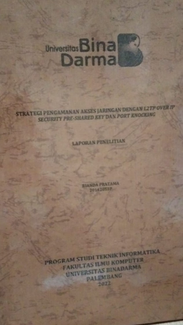 Cover STRATEGI PENGAMANAN AKSES JARINGAN DENGAN L2TP OVER IP SECURITY PRE-SHARED KEY DAN PORT KNOCKING / RIANDA PRATAMA