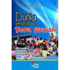 Cover DUNIA LEBIH INDAH TANPA SEKOLAH / Nanang Martono