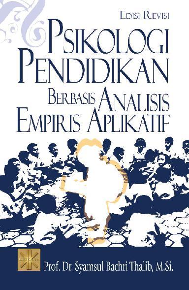 Cover Psikologi Pendidikan Berbasis Analisis Empiris Aplikatif / Prof. Dr. Syamsul  Bachri Thalib, M.Si