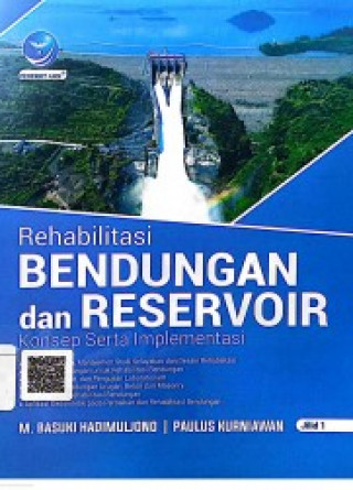 Cover Rehabilitasi bendungan dan reservoir 1 :  konsep serta implementasi / M. Basuki Hadimuljono, Paulus Kurniawan