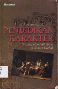 Cover Pendidikan Karakter :  Strategi Mendidik Anak di Zaman Global / Doni Koesoema A.
