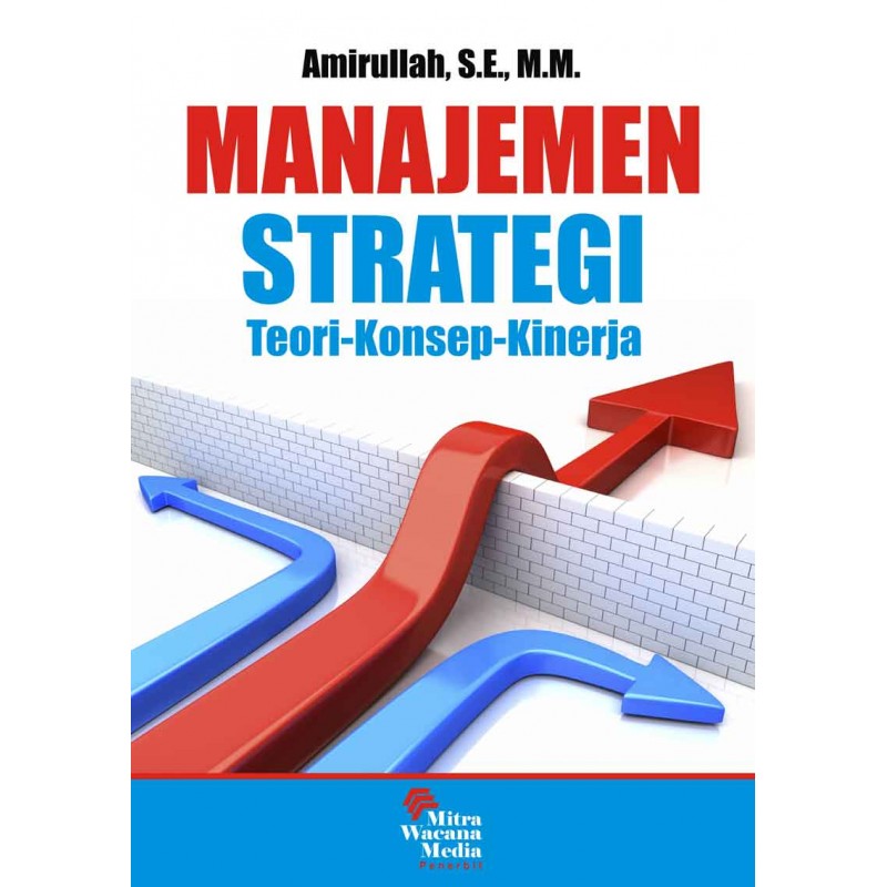 Cover MANAJEMEN STRATEGI :  Teori, Konsep, Kinerja / Amirullah