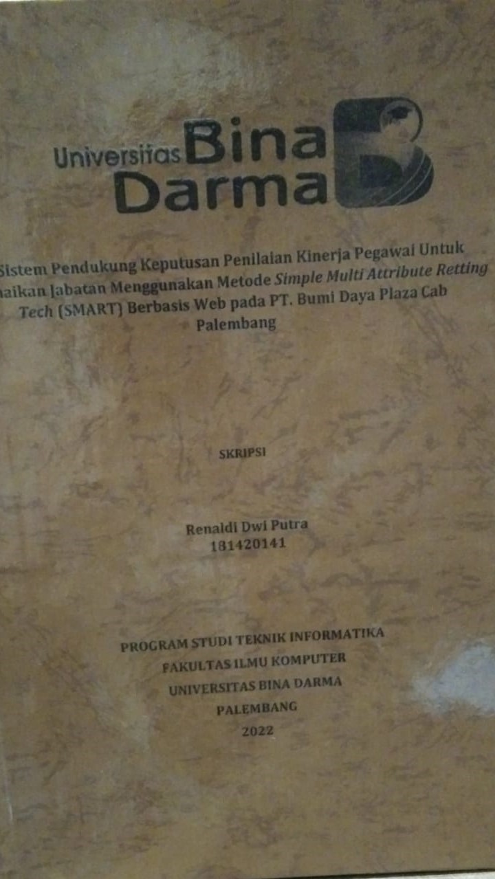 Cover Sistem Pendukung Keputusan Penilaian Kinerja Pegawai Untuk Kenaikan Jabatan Menggunakan Metode Simple Multi Attribute Retting Tech (SMART) Berbasis Web pada PT. Bumi Daya Plaza Cab Palembang / Renaldi Dwi Putra