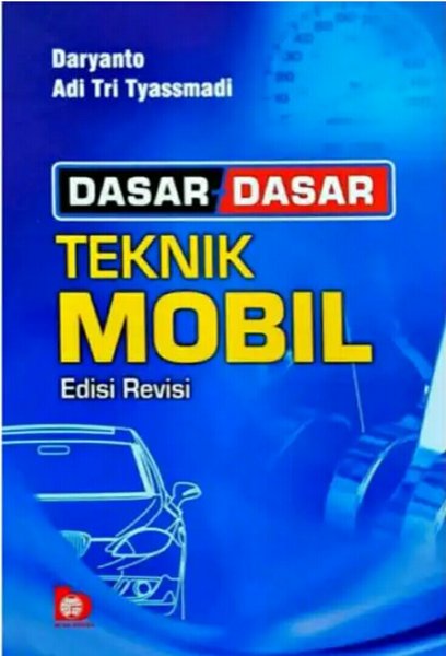 Cover Dasar-dasar teknik mobil :  Edisi Revisi / disusun oleh Daryanto & Adi Tri Tyassmadi