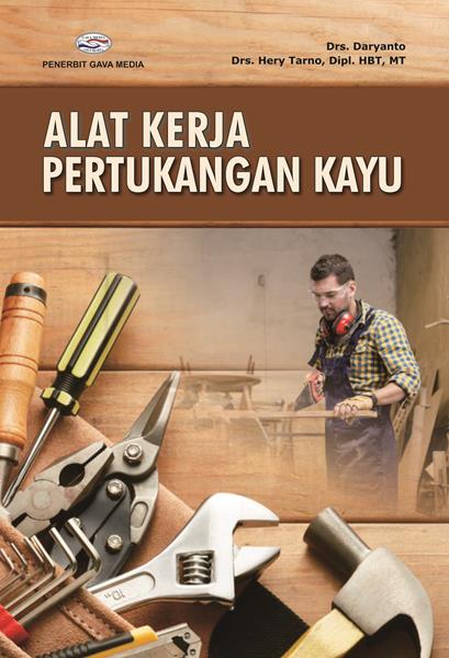Cover Alat Kerja Pertukangan Kayu / Drs. Daryanto ; Hery Tarno