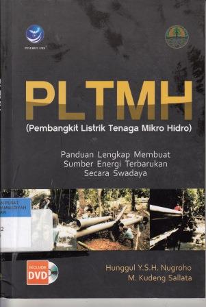 Cover PLTMH (PEMBANGKIT LISTRIK TENAGA MIKRO HIDRO) :  Panduan Lengkap Membuat Sumber Energi Terbarukan Secara Swadaya / Hunggul Y.S.H. Nugroho & M. Kudeng Sallata