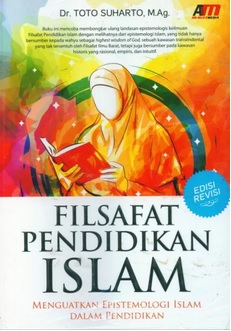 Cover FILSAFAT PENDIDIKAN ISLAM :  Menguatkan Epistemologi Islam dalam Pendidikan / Toto Suharto
