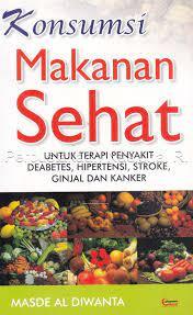 Cover Konsumsi makanan sehat :  untuk terapi penyakit deabetes, hipertensi, stroke, ginjal dan kanker / penulis, Masde Al Diwanta ; layout isi, F. Satria Prasmaditya