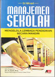 Cover MANAJEMEN SEKOLAH :  Mengelola Lembaga Pendidikan Secara Mandiri / Sri Minarti
