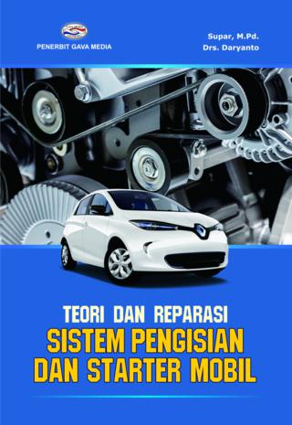 Cover TEORI DAN REPARASI SISTEM PENGISIAN DAN STARTER MOBIL / Supar ; Daryanto