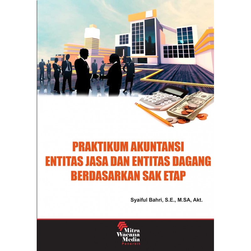 Cover PRAKTIKUM AKUNTANSI ENTITAS JASA DAN ENTITAS DAGANG BERDASARKAN SAK ETAP / Syaiful Bahri