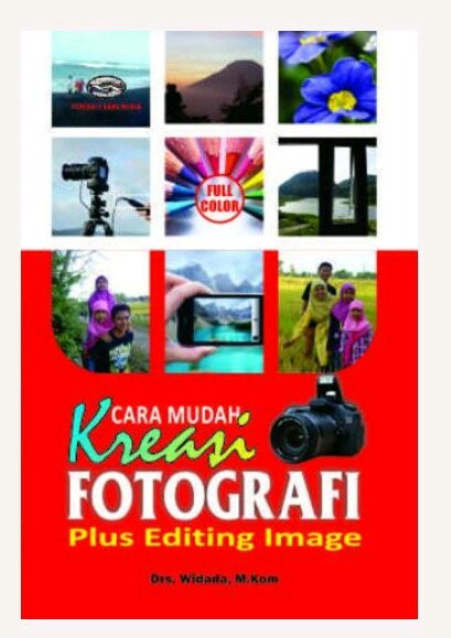 Cover Cara mudah kreasi fotografi plus editing image/  Widada