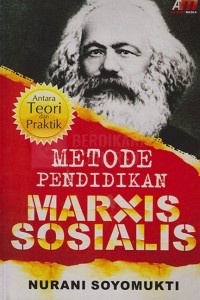 Cover METODE PENDIDIKAN MARXIS SOSIALIS :  Antara Teori dan Praktik / Nurani Soyomukti
