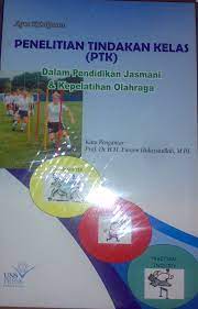Cover PENELITIAN TINDAKAN KELAS (PTK) :  Dalam Pendidikan Jasmani & Kepelatihan Olahraga / Agus Kristiyanto