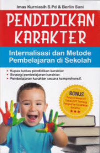 Cover PENDIDIKAN KARAKTER :  Internalisasi dan Metode Pembelajaran di Sekolah / Imas Kurniasih dan Berlin Sani