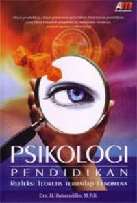 Cover Psikologi Pendidikan :  Refleksi Teoretis Terhadap Fenomena / Drs. H. Baharuddin, M.Pdi.