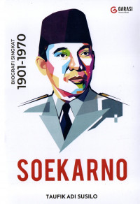 Cover SOEKARNO :  Biografi Singkat 1901-1970 / Taufik Adi Susilo