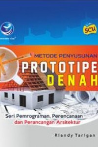Cover Metode Penyusunan Prototipe Denah :  Seri Pemrograman, Perencanaan dan Perancangan Arsitektur / Riandy Tarigan