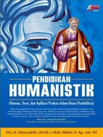 Cover PENDIDIKAN HUMANISTIK :  ( Konsep, Teori, daan Aplikasi Praksis dalam Dunia Pendidikan ) / Baharuddin dan Moh. Makin