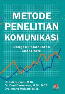 Cover METODE PENELITIAN KOMUNIKASI :  Dengan Pendekatan Kuantitatif / Dr. Edi Suryadi, M.Si.; Dr. Deni Darmawan, M.Si., MCE.; Drs. Ajang Mulyadi, M.M.