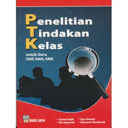 Cover PENELITIAN TINDAKAN KELAS :  Untuk Guru SMP, SMA, SMK / Zainal Aqib dan M. Maftuh