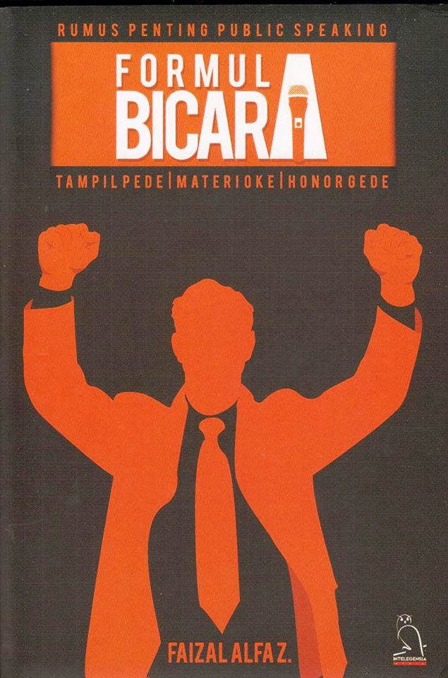 Cover RUMUS PENTING PUBLIC SPEAKING FORMULA BICARA :  Tampil Pede, Materi Oke, Honor Gede / Faizal Alfa