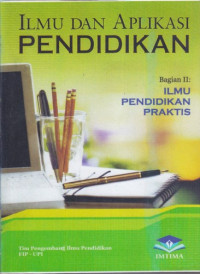 Cover ILMU DAN APLIKASI PENDIDIKAN :  Bagian II Ilmu Pendidikan Praktis / Mohammad Ali