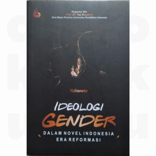 Cover IDEOLOGI GENDER :  Dalam Novel Indonesia Era Reformasi / Yulianeta