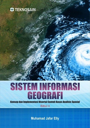 Cover SISTEM INFORMASI GEOGRAFI :  Konsep dan Implementasi Disertai Contoh Kasus Analisis Spsial Edisi 2 / Muhamad Jafar Elly