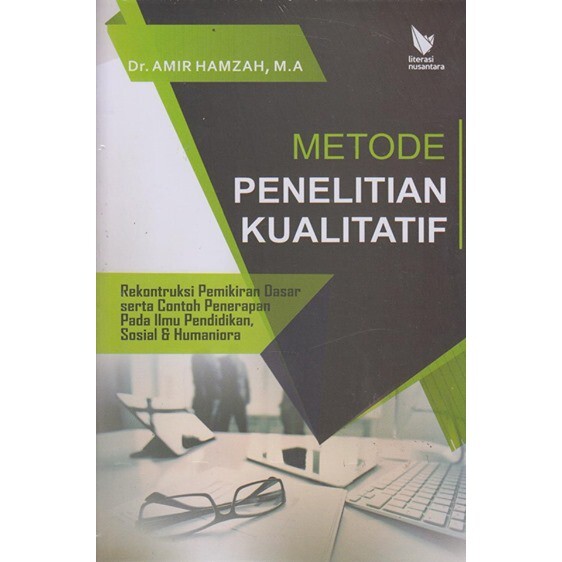 Cover Metode Penelitian Kualitatif :  Rekontruksi Pemikiran Dasar serta Contoh Penerapan Pada Ilmu Pendidikan, Sosial & Humaniora / Amir Hamzah