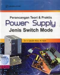 Cover PERANCANGAN TEORI & PRAKTIS POWER SUPPLY JENIS SWITCH MODE / Saludin Muis