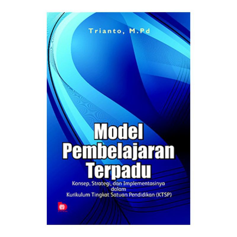 Cover MODEL PEMBELAJARAN TERPADU :  Konsep, Strategi, dan Implementasinya dalam Kurikulum Tingkat Satuan Pendidikan (KTSP) / Trianto