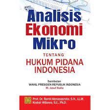 Cover ANALISIS EKONOMI MIKRO TENTANG HUKUM PIDANA INDONESIA / Romli Atmasasmita dan Kodrat Wibowo